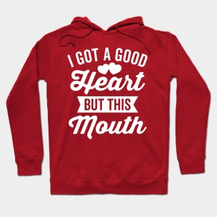 I Got A Good Heart but This Mouth Hoodie